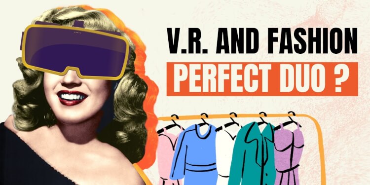 How will Virtual Reality change the fashion industry?